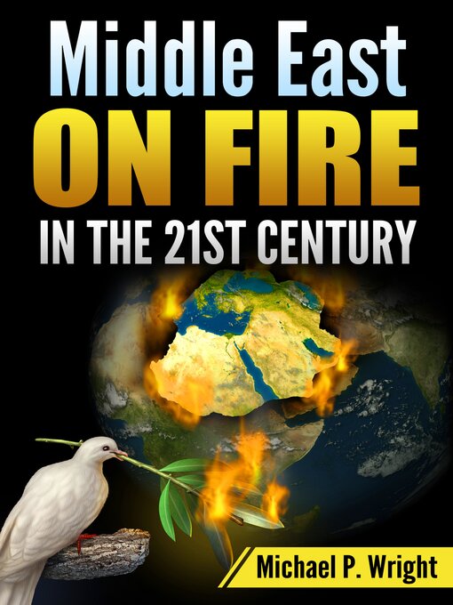 Title details for Middle East on Fire in the 21st Century by Michael P. Wright - Available